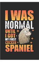 I was normal until I got my first Cocker Spaniel: Cocker Spaniel Hundeliebhaber Welpe Haustierhalterin Notizbuch liniert DIN A5 - 120 Seiten für Notizen, Zeichnungen, Formeln - Organizer Schreibheft