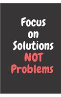 Focus On Solutions Not Problem: 120 Lined Pages Notebook