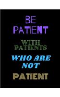 Be Patient With Patients