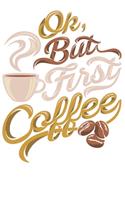 Ok But First Coffe