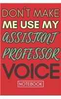 Don't Make Me Use My Assistant Professor Voice: Professor Lined Notebook Planner or Journal Gift 110 Lined Pages Office Equipment