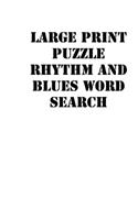 Large print puzzle rhythm and blues Word Search: large print puzzle book.8,5x11, matte cover, white,55 Music Activity Puzzle Book with solution