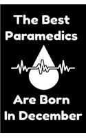 The Best Paramedics Are Born In December: Journal Gift For Women/Men/Boss/Coworkers/Colleagues/Students/Friends, Notebook Birthday Gift for Paramedics: Lined Notebook / Journal Gift, 120 Pag