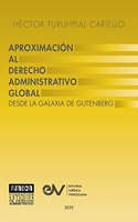 APROXIMACIÓN AL DERECHO ADMINISTRATRIVO GLOBAL. Desde la Galaxia de Gutenberg