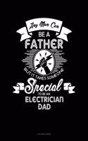 Any Man Can Be A Father But It Takes Someone Special To Be An Electrician Dad: 5 Column Ledger(1788 5 Column Ledger)