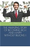 Amazing Story of Becoming Rich and Happy Without Billions !