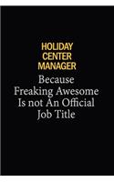 Holiday Center Manager Because Freaking Awesome Is Not An Official Job Title: 6x9 Unlined 120 pages writing notebooks for Women and girls