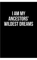 I Am My Ancestors' Wildest Dream