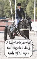 A Notebook Journal For English Riding Girls Of all Ages: Just A Jumper Girl Who Loves Horses /Convenient 6 by 9 Size/ A Perfect Tracking Log Book