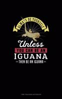 Always Be Yourself Unless You Can Be An Iguana Then Be An Iguana: Time Tracking Notebook