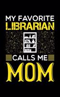 My Favorite Librarian Calls Me Mom: Birthday, Retirement, Mothers Day Gift from Son, Daughter or Mom, Lined Notebook, 6" x 9", 120 Pages