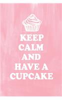 Keep Calm And Have A Cupcake: This Perfect Journal For Cupcake lovers. Cute Cream Paper 6*9 Inch With 100 Pages Notebook For Writing Daily Routine, Journal and Hand Note