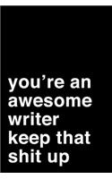 You're an Awesome Writer. Keep That Shit Up: 6x9" Lined Notebook/Journal Motivation Gift Idea For Writers