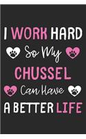 I Work Hard So My Chussel Can Have A Better Life: Lined Journal, 120 Pages, 6 x 9, Chussel Dog Gift Idea, Black Matte Finish (I Work Hard So My Chussel Can Have A Better Life Journal)