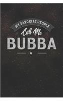 My Favorite People Call Me Bubba: Family life Grandpa Dad Men love marriage friendship parenting wedding divorce Memory dating Journal Blank Lined Note Book Gift