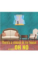 There's a mouse in my house.....OH NO
