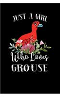 Just a Girl Who Loves Grouse: Perfect Grouse Lover Gift For Girl. Cute Notebook for Grouse Lover. Gift it to your Sister, Daughter, Mother, Mom, Grandpa Who Loves Grouse. 100 Pag