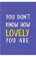 You Don't Know How Lovely You Are