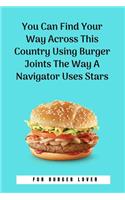 You Can Find Your Way Across This Country Using Burger Joints The Way A Navigator Uses Stars
