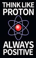 Think Like Proton Always Positive