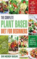 The Complete Plant Based Diet for Beginners: Easy, Delicious & Healthy Recipes to Reset Your Body and Live a Healthy Life (21-Day Meal Plan to Kickstart Your Healthy Lifestyle)