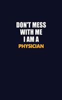 Don't Mess With Me I Am A Physician: Career journal, notebook and writing journal for encouraging men, women and kids. A framework for building your career.