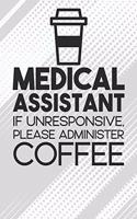 Medical Assistant - If Unresponsive, Please Adminster Coffee Notebook: Black Blank Medical Assistant - If Unresponsive, Please Adminster Coffee Notebook / Journal Gift ( 6 x 9 - 110 blank pages )