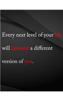 Every next level of you life will demand a different version of you.: Field Graph Notebook Jottings Drawings Black Background White Text Design - Large 8.5 x 11 inches - 110 Pages notebooks and journals, for Minimal De