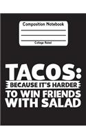 Tacos: Because It's Harder To Win Friends With Salad: Taco Back To School Notebook College Ruled