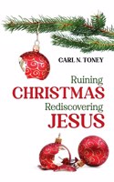 Ruining Christmas--Rediscovering Jesus