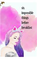 Six Impossible Things Before Breakfast