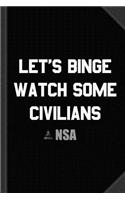 Let's Binge Watch Some Civilians Nsa Spying Journal Notebook: Blank Lined Ruled for Writing 6x9 120 Pages