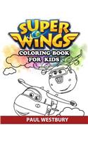 Super Wings Coloring Book for Kids: Coloring All Your Favorite Super Wings Characters