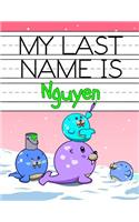 My Last Name Is Nguyen: Personalized Primary Name Tracing Workbook for Kids Learning How to Write Their Last Name, Practice Paper with 1 Ruling Designed for Children in Pre