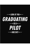 Look at You Graduating as a Pilot and Shit: Funny Blank Line Pilot Graduation Notebook (8.5 X 11 - 110 Blank Pages)