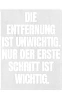 Die Entfernung Ist Unwichtig. Nur Der Erste Schritt Ist Wichtig.: Notizbuch Glücklich Leben Organizer Für Sinnliche Planer Erinnerungen Aufschreiben Geschenkidee