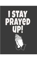 I Stay Prayed Up!