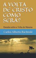 A VOLTA de Cristo Como Será?