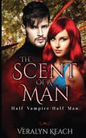 The Scent of a Man: Half Vampire/Half Man: Half Vampire/Half Man