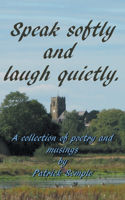 Speak softly and laugh quietly