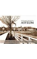 Northern Michigan Asylum: A History of the Traverse City State Hospital