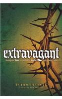 Extravagant: Living Out Your Response to God's Outrageous Love