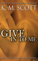Give in to Me: Heart of Stone #3(3 Heart of Stone)