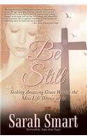 Be Still: Seeking Amazing Grace Within the Mess Life Throws at Us