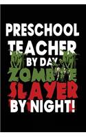 Preschool Teacher By Day Zombie Slayer By Night!: Halloween Journal Notebook