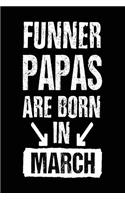 Funner Papas Are Born In March: Lined Journal Notebook For Papas