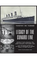 Legacy of the Cunard Line: Lusitania, Mauretania, Aquitania, Queen Mary, Queen Elizabeth and Qe2: With Famous Sea Disasters Empress of Ireland, SS Normandie, SS Andrea Doria & SS Great Britain