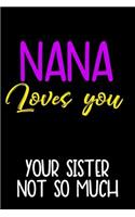 Nana Loves You Your Sister Not So Much: Journals For Grandkids