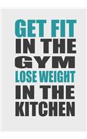 Get Fit in the Gym Lose Weight in the Kitchen