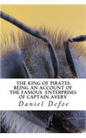 The King of Pirates Being an Account of the Famous Enterprises of Captain Avery
